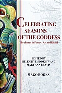 Celebrating Seasons of the Goddess (Sectional Booklet, Color): The Chorus in Poetry, Art and Ritual (Paperback)