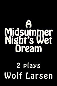 A Midsummer Nights Wet Dream: 2 Plays (Paperback)