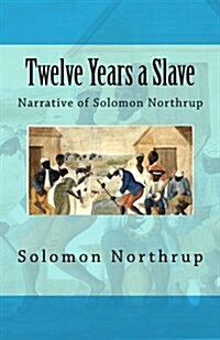 Twelve Years a Slave: Narrative of Solomon Northrup (Paperback)