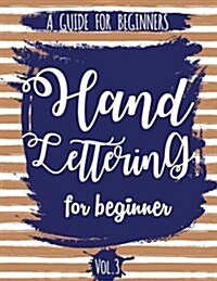 Hand Lettering For Beginner Volume3: A Calligraphy and Hand Lettering Guide For Beginner - Alphabet Drill, Practice and Project: Hand Lettering (Paperback)