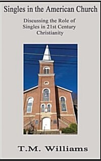 Singles and the American Church: Discussing the Role of Singles in 21st Century Christianity (Paperback)