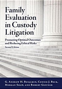 Family Evaluation in Custody Litigation: Promoting Optimal Outcomes and Reducing Ethical Risks (Hardcover, 2)
