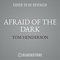 Afraid of the Dark Lib/E (Audio CD)