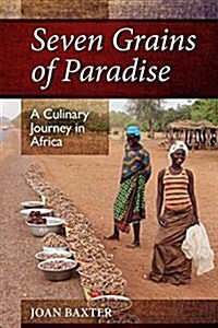 Seven Grains of Paradise: A Culinary Journey in Africa (Paperback)