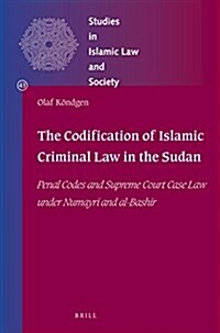 The Codification of Islamic Criminal Law in the Sudan: Penal Codes and Supreme Court Case Law Under Numayrī And Bashīr (Hardcover)