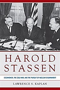 Harold Stassen: Eisenhower, the Cold War, and the Pursuit of Nuclear Disarmament (Hardcover)