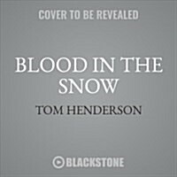 Blood in the Snow: The True Story of a Stay-At-Home Dad, His High-Powered Wife, and the Jealousy That Drove Him to Murder (MP3 CD)
