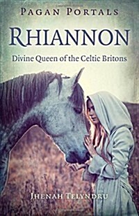 Pagan Portals - Rhiannon : Divine Queen of the Celtic Britons (Paperback)