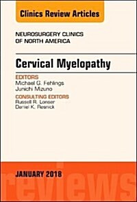 Cervical Myelopathy, an Issue of Neurosurgery Clinics of North America: Volume 29-1 (Hardcover)