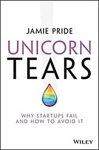 Unicorn Tears: Why Startups Fail and How to Avoid It (Paperback)