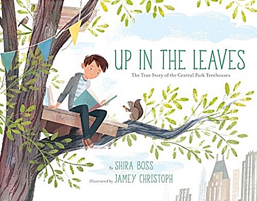 Up in the Leaves: The True Story of the Central Park Treehouses (Hardcover)