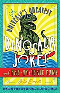 The Universes Greatest Dinosaur Jokes and Pre-hysteric Puns (Paperback)