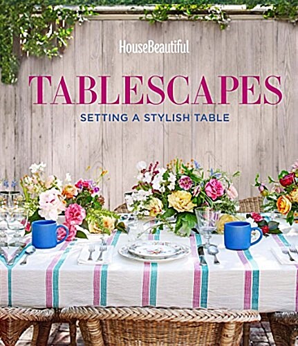 House Beautiful Tablescapes: Setting a Stylish Table (Hardcover)