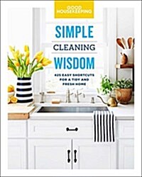 Good Housekeeping Simple Cleaning Wisdom: 450 Easy Shortcuts for a Fresh & Tidy Homevolume 2 (Hardcover)