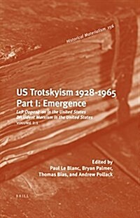 Us Trotskyism 1928-1965. Part I: Emergence: Left Opposition in the United States. Dissident Marxism in the United States: Volume 2 (Hardcover)