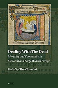 Dealing with the Dead: Mortality and Community in Medieval and Early Modern Europe (Hardcover)