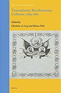 Transatlantic Revolutionary Cultures, 1789-1861 (Hardcover)