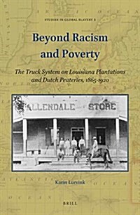 Beyond Racism and Poverty: The Truck System on Louisiana Plantations and Dutch Peateries, 1865-1920 (Hardcover)