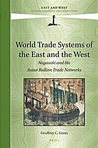 World Trade Systems of the East and West: Nagasaki and the Asian Bullion Trade Networks (Hardcover)
