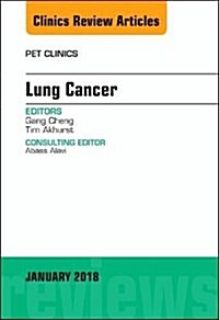 Lung Cancer, an Issue of Pet Clinics: Volume 13-1 (Hardcover)