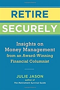 Retire Securely: Insights on Money Management from an Award-Winning Financial Columnist (Paperback)