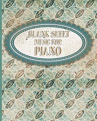 Blank Sheet Music for Piano: Music Staff Paper / Sheet Music Book / Music Sheet Notes/ Musicians Notebook - Vintage / Aged Cover (Paperback)