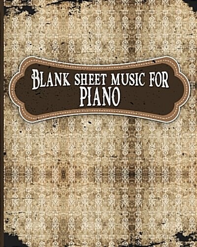 Blank Sheet Music for Piano: Music Manuscript Book / Manuscript Paper Book / Music Sheet Book - Vintage / Aged Cover (Paperback)