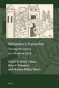 Melusines Footprint: Tracing the Legacy of a Medieval Myth (Hardcover)