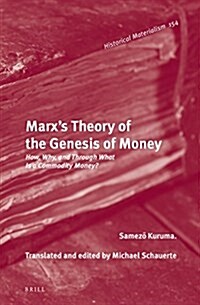 Marxs Theory of the Genesis of Money: How, Why, and Through What Is a Commodity Money? (Hardcover)