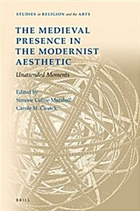 The Medieval Presence in the Modernist Aesthetic: Unattended Moments (Hardcover)