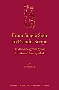 From Single Sign to Pseudo-Script: An Ancient Egyptian System of Workmens Identity Marks (Hardcover)