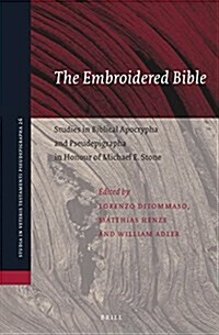 The Embroidered Bible: Studies in Biblical Apocrypha and Pseudepigrapha in Honour of Michael E. Stone (Hardcover)