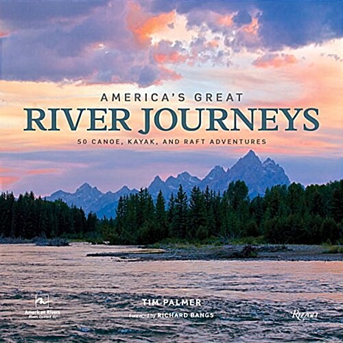 Americas Great River Journeys: 50 Canoe, Kayak, and Raft Adventures (Hardcover)