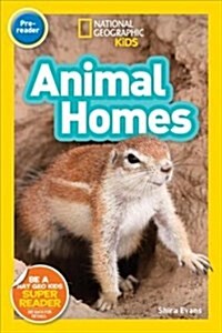 National Geographic Kids Readers: Animal Homes (Prereader) (Library Binding)