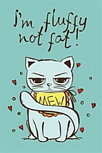 I Am Fluffy Not Fat (Journal, Diary, Notebook for Cat Lover): Cute, Kawaii Journal Book with Coloring Pages Inside Gifts for Men/Women/Teens/Seniors (Paperback)