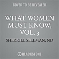 What Women Must Know, Vol. 3 Lib/E: Staying Healthy in a Toxic World (Audio CD, 3)