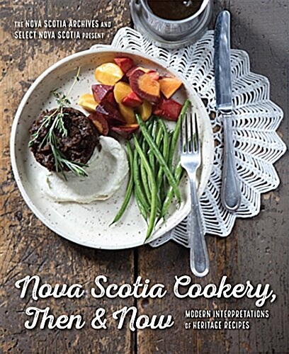 Nova Scotia Cookery, Then and Now: Modern Interpretations of Heritage Recipes (Paperback)