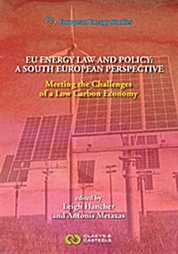 European Energy Studies Volume XII: Eu Energy Law and Policy: A South European Perspective: Meeting the Challenges of a Low Carbon Economy (Hardcover)