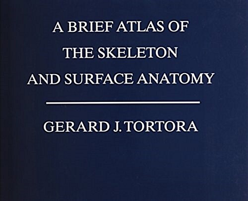 A Brief Atlas of the Skeleton and Surface Anatomy to Accompany Principles of Anatomy and Physiology, 14e (Paperback, 14)