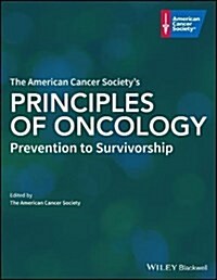 The American Cancer Societys Principles of Oncology : Prevention to Survivorship (Hardcover)