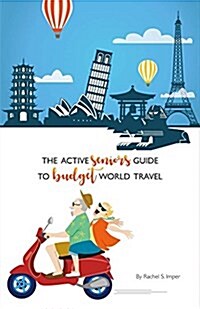 The Active Seniors Guide to Budget World Travel: Volume 1 (Paperback)