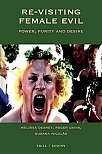 Re-Visiting Female Evil: Power, Purity and Desire (Paperback)