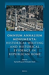 Omnium Annalium Monumenta: Historical Writing and Historical Evidence in Republican Rome (Hardcover)