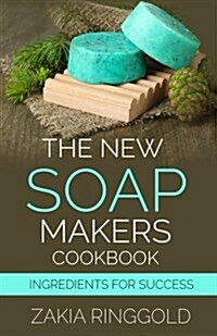 The New Soapmakers Cookbook: Ingredients for Success (Paperback)