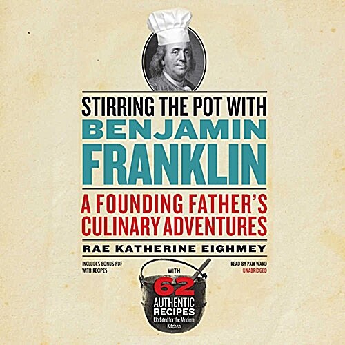 Stirring the Pot with Benjamin Franklin: A Founding Fathers Culinary Adventures (Audio CD)