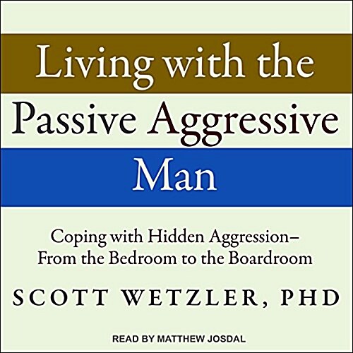 Living with the Passive-Aggressive Man: Coping with Hidden Aggression - From the Bedroom to the Boardroom (Audio CD)