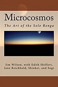 Microcosmos: The Art of the Solo Renga (Paperback)