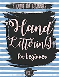 Hand Lettering for Beginner Volume1: A Calligraphy and Hand Lettering Guide for Beginner - Alphabet Drill, Practice and Project: Hand Lettering (Paperback)