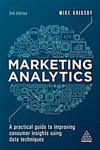Marketing Analytics : A Practical Guide to Improving Consumer Insights Using Data Techniques (Paperback, 2 Revised edition)