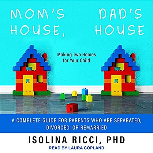 Moms House, Dads House: Making Two Homes for Your Child: A Complete Guide for Parents Who Are Separated, Divorced, or Remarried (MP3 CD)